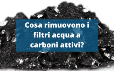 Filtro acqua carboni attivi: Cosa rimuove?