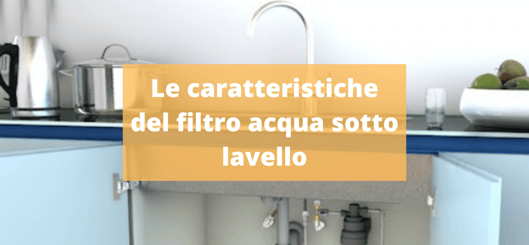 Il filtro acqua sottolavello